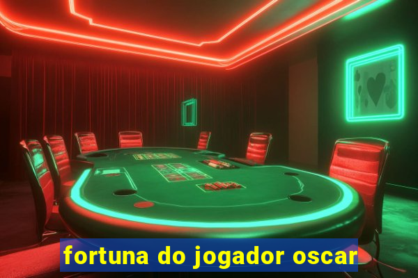 fortuna do jogador oscar